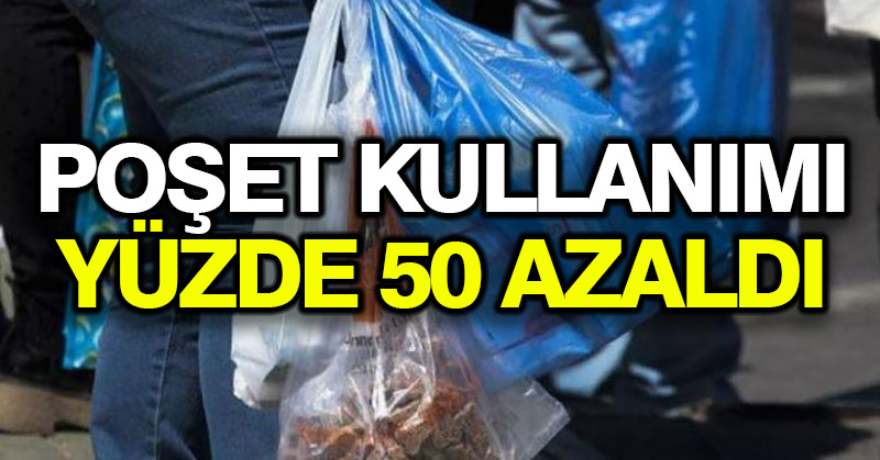 Poşet kullanımı yüzde 50 azaldı