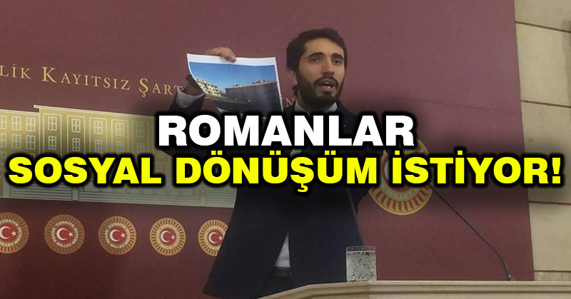 Romanlar sosyal dönüşüm istiyor!