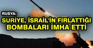 Rusya: Suriye, İsrail’in fırlattığı bombaları imha etti