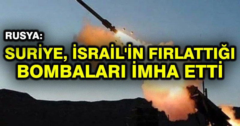 Rusya: Suriye, İsrail’in fırlattığı bombaları imha etti