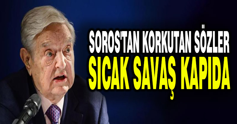 Soros’tan korkutan sözler: Sıcak savaş kapıda