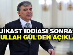Suikast iddiası sonrası Abdullah Gül’den açıklama