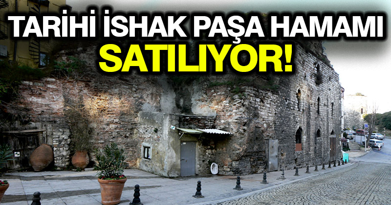 Tarihi İshak Paşa Hamamı satılıyor!