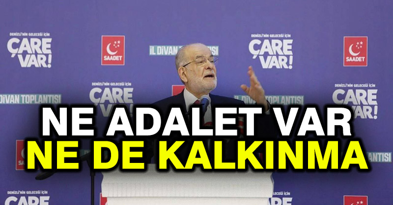 Temel Karamollaoğlu: Ne adalet var ne de kalkınma
