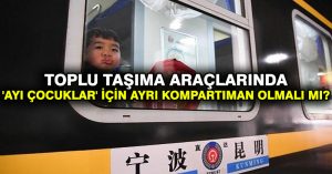 Toplu taşıma araçlarında ‘ayı çocuklar’ için ayrı kompartıman olmalı mı?