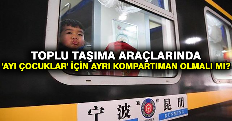 Toplu taşıma araçlarında ‘ayı çocuklar’ için ayrı kompartıman olmalı mı?