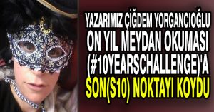 Yazarımız Çiğdem Yorgancıoğlu On Yıl Meydan Okuması(#10yearschallenge)’a Son(S10) Noktayı Koydu
