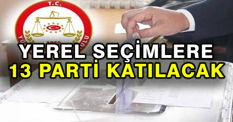 Yerel seçimlere 13 parti katılacak