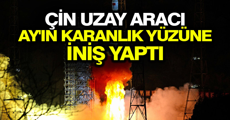 Çin uzay aracı Ay’ın karanlık yüzüne iniş yaptı
