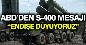 ABD’den S-400 mesajı: “Endişe duyuyoruz”