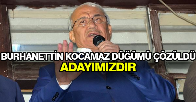 Burhanettin Kocamaz düğümü çözüldü: Adayımızdır