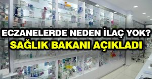 Eczanelerde neden ilaç yok? Sağlık Bakanı açıkladı