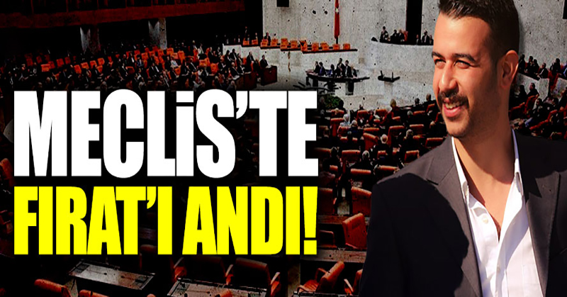 Meclis’te Fırat’ı andı!