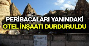 Peribacaları yanındaki otel inşaatı durduruldu