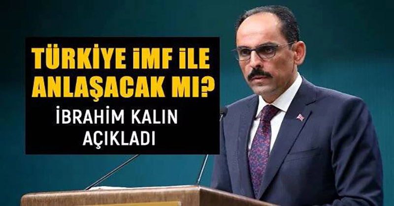 Türkiye İMF ile anlaşacak mı? İbrahim Kalın açıkladı