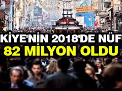 Türkiye’nin 2018’de nüfusu 82 milyon oldu