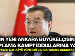 Çin’in yeni Ankara büyükelçisinden ‘toplama kampı’ iddialarına yanıt: Türkiye’nin daha iyi yöntemi varsa yararlanmaya hazırız