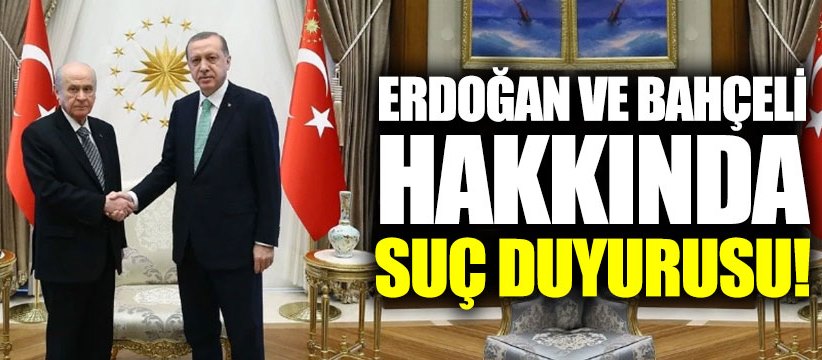 CHP’den Erdoğan ve Bahçeli hakkında SUÇ DUYURUSU