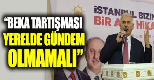 Binali Yıldırım: “Beka tartışması yerelde gündem olmamalı”