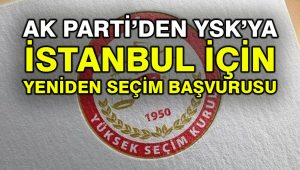 AK Parti’den YSK’ya İstanbul için yeniden seçim başvurusu