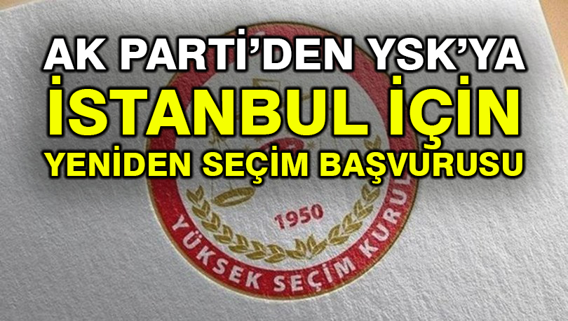 AK Parti’den YSK’ya İstanbul için yeniden seçim başvurusu