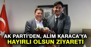 Ak Parti’den, Alim Karaca’ya Hayırlı Olsun Ziyareti