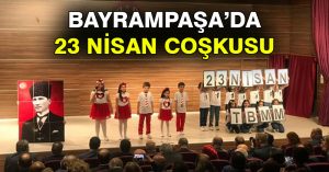 BAYRAMPAŞA’DA 23 NİSAN COŞKUSU