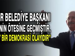CHP lideri Kılıçdaroğlu: Bu bir belediye başkanı seçiminin ötesine geçmiştir, bu olay bir demokrasi olayıdır