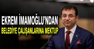 Ekrem İmamoğlu’ndan Belediye Çalışanlarına Mektup