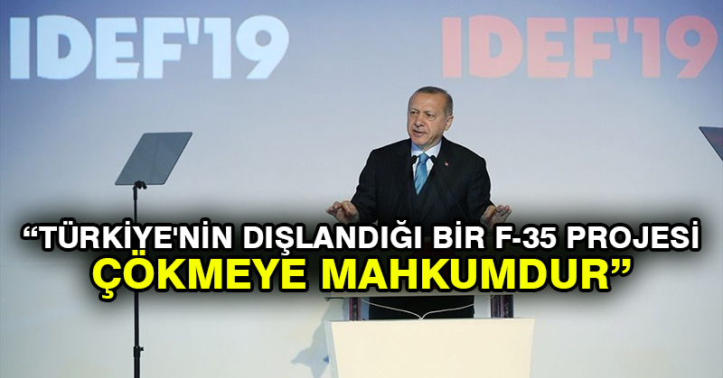 Erdoğan: Türkiye’nin dışlandığı bir F-35 projesi çökmeye mahkumdur