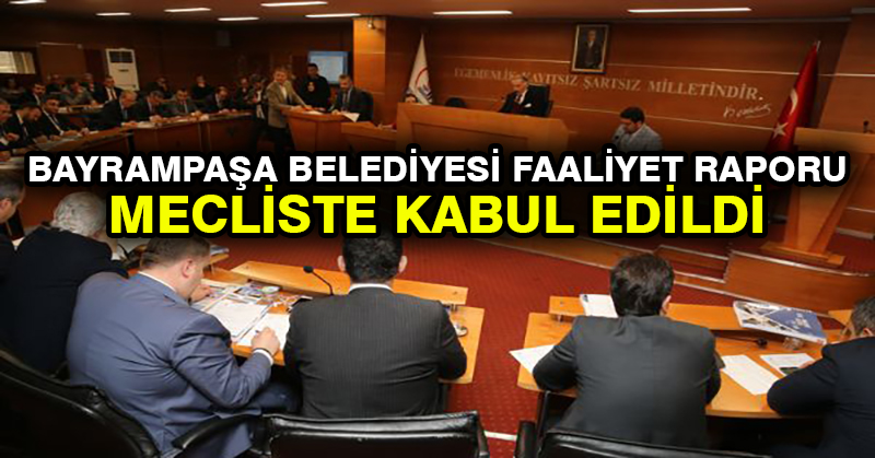 Bayrampaşa Belediyesi Faaliyet Raporu Mecliste Kabul Edildi