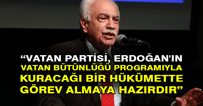 Perinçek: Vatan Partisi, Erdoğan’ın vatan bütünlüğü programıyla kuracağı bir hükümette görev almaya hazırdır