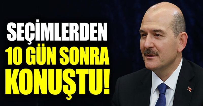 Süleyman Soylu, seçimlerden 10 gün sonra konuştu!