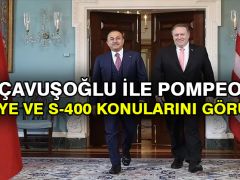 Çavuşoğlu ile Pompeo Suriye ve S-400 konularını görüştü