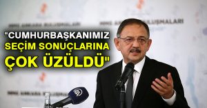 Özhaseki: “Cumhurbaşkanımız seçim sonuçlarına çok üzüldü”