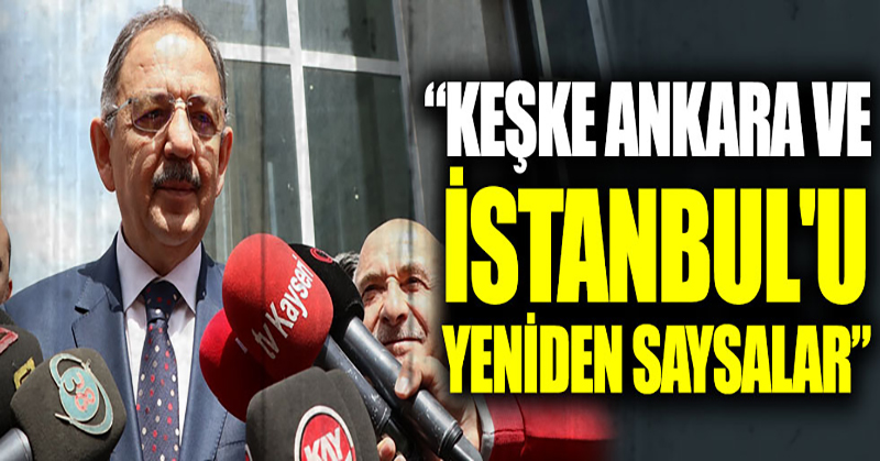 Özhaseki: “Keşke Ankara ve İstanbul’u yeniden saysalar”