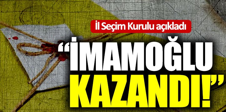 İl Seçim Kurulu açıkladı: “İmamoğlu kazandı!”