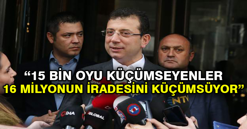 İmamoğlu: 15 bin oyu küçümseyenler 16 milyonun iradesini küçümsüyor