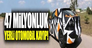 47 milyonluk yerli otomobil kayıp!