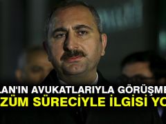 Adalet Bakanı Gül: Öcalan’ın avukatlarıyla görüşmesinin çözüm süreciyle ilgisi yok