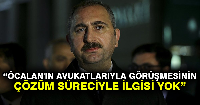 Adalet Bakanı Gül: Öcalan’ın avukatlarıyla görüşmesinin çözüm süreciyle ilgisi yok