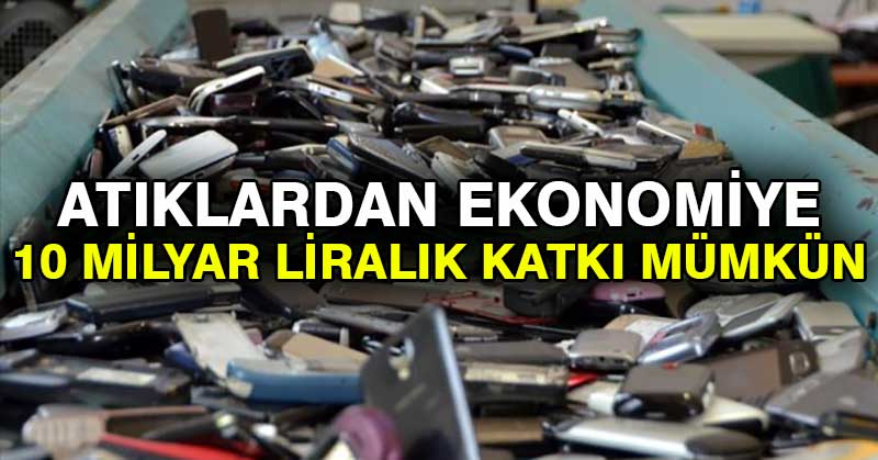 Atıklardan ekonomiye 10 milyar liralık katkı mümkün