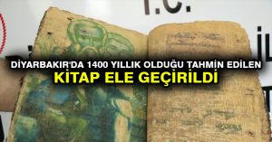 Diyarbakır’da 1400 yıllık olduğu tahmin edilen kitap ele geçirildi