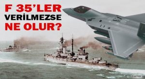 F 35’LER VERİLMEZSE NE OLUR?