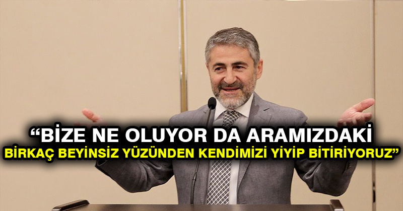 Hazine Bakan Yardımcısı Nebati: Bize ne oluyor da aramızdaki birkaç beyinsiz yüzünden kendimizi yiyip bitiriyoruz