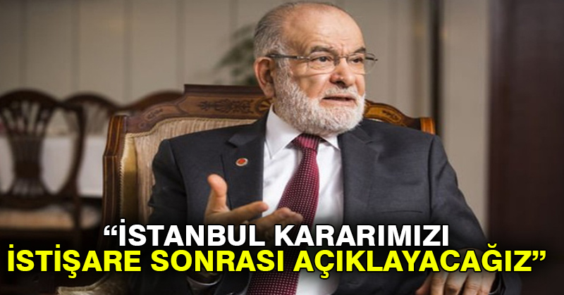 Karamollaoğlu: İstanbul kararımızı istişare sonrası açıklayacağız