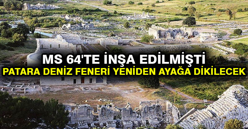 MS 64’te inşa edilmişti: Patara Deniz Feneri yeniden ayağa dikilecek