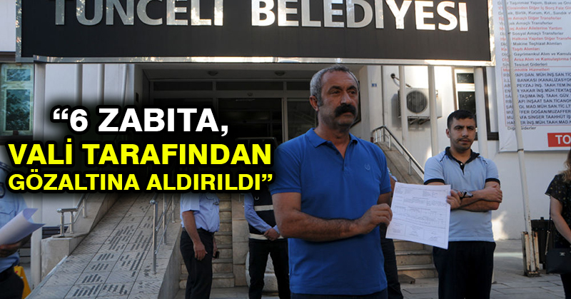 Maçoğlu: 6 zabıta, vali tarafından gözaltına aldırıldı