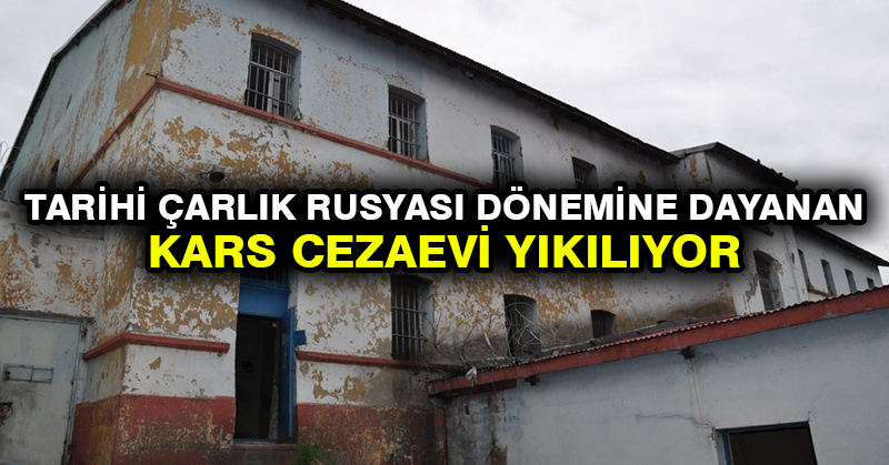 Tarihi Çarlık Rusyası dönemine dayanan Kars Cezaevi yıkılıyor: ‘Stalin’in kayınpederi de burada kalmış’