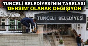 Tunceli Belediyesi’nin tabelası ‘Dersim’ olarak değişiyor